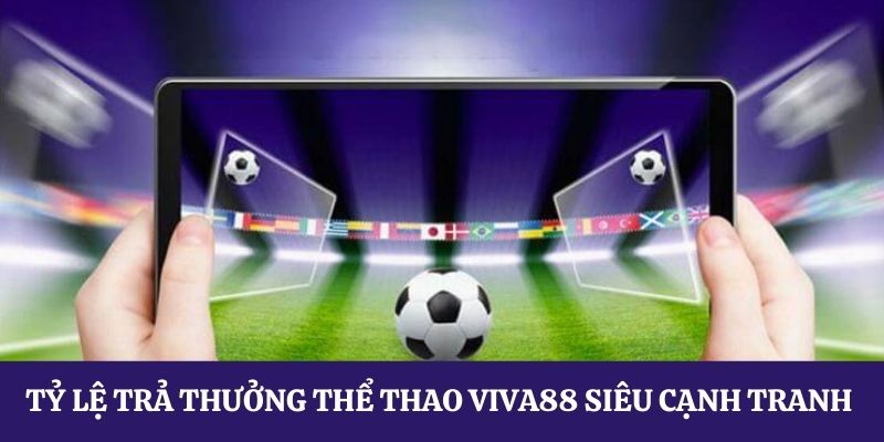 Thể thao tại Viva88 tỷ lệ trả thưởng siêu hấp dẫn